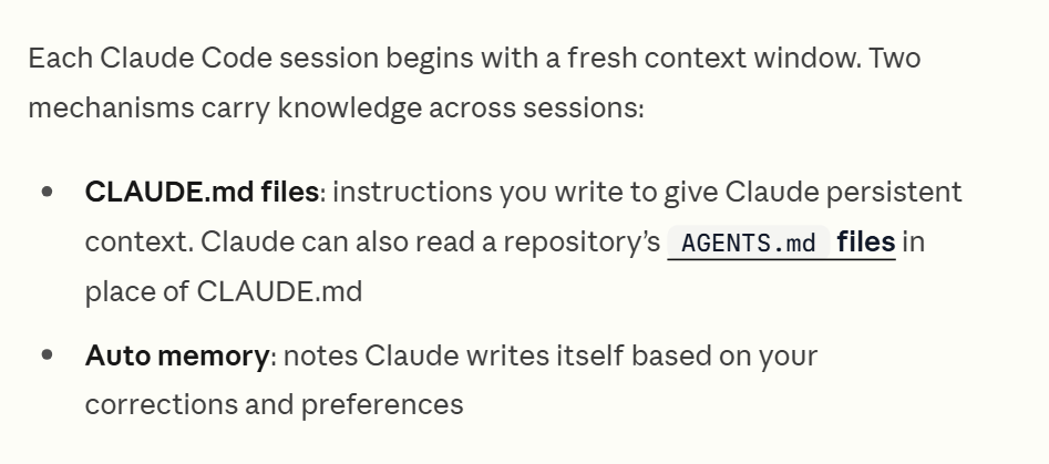 The Claude Code documentation page How Claude remembers your project: each session begins with a fresh context window, and two things carry knowledge across sessions, CLAUDE.md files you write and auto memory Claude writes itself.
