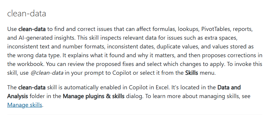 Microsoft Support, clean-data: finds and corrects issues such as extra spaces, inconsistent text and number formats, inconsistent dates, duplicate values and values stored as the wrong data type. It explains what it found, proposes corrections, and you select which changes to apply. Use @clean-data in your prompt or select it from the Skills menu.