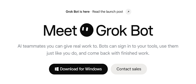 The Grok Bot page on x.ai: Meet Grok Bot. AI teammates you can give real work to. Bots can sign in to your tools, use them just like you do, and come back with finished work.