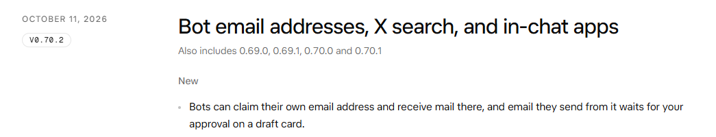 Grok Bot changelog, 11 October 2026, version 0.70.2: Bots can claim their own email address and receive mail there, and email they send from it waits for your approval on a draft card.