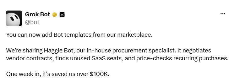 Post by Grok Bot (@bot) on X: You can now add Bot templates from our marketplace. We're sharing Haggle Bot, our in-house procurement specialist. One week in, it's saved us over $100K.
