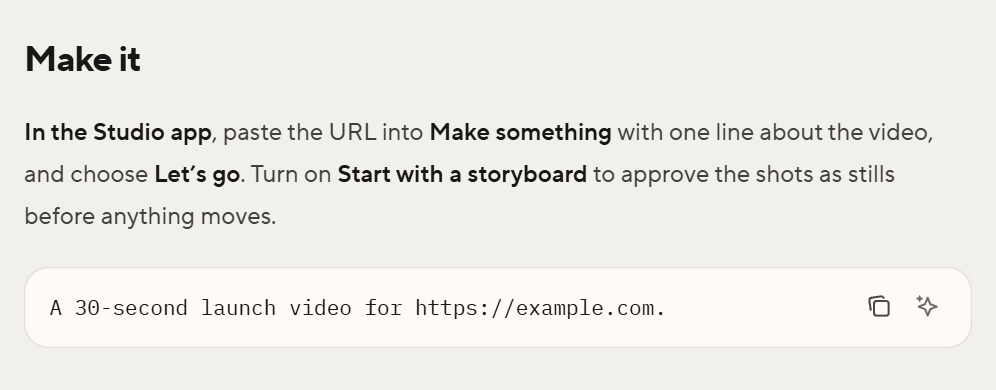 HyperFrames docs, Make a product launch video: in the Studio app, paste the URL into Make something with one line about the video and choose Let's go; turn on Start with a storyboard. Example: A 30-second launch video for https://example.com.